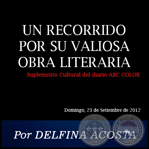 UN RECORRIDO POR SU VALIOSA OBRA LITERARIA - Por DELFINA ACOSTA - Domingo, 23 de Setiembre de 2012